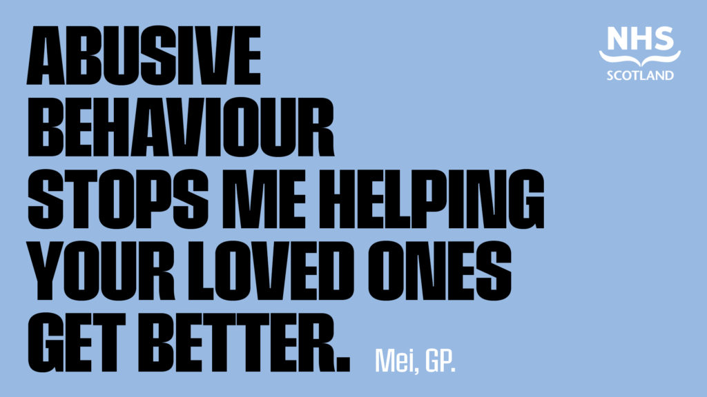 Text reads: Abusive behaviour stops me helping your loved ones get better. Mei, GP. NHS Scotland logo is present in the top right-hand corner.